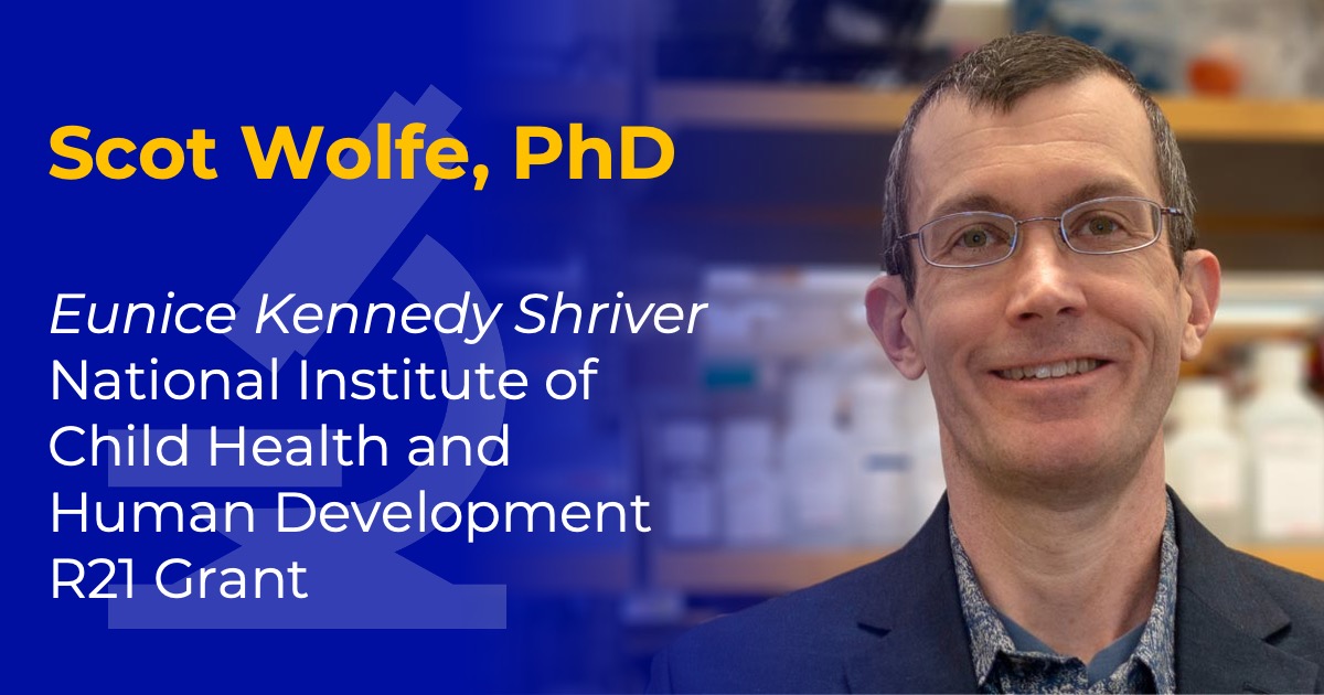 Headshot of Scot Wolfe with overlaid text reading “Scot Wolfe, PhD” and “National Institute of Child Health and Human Development R21 Grant.”